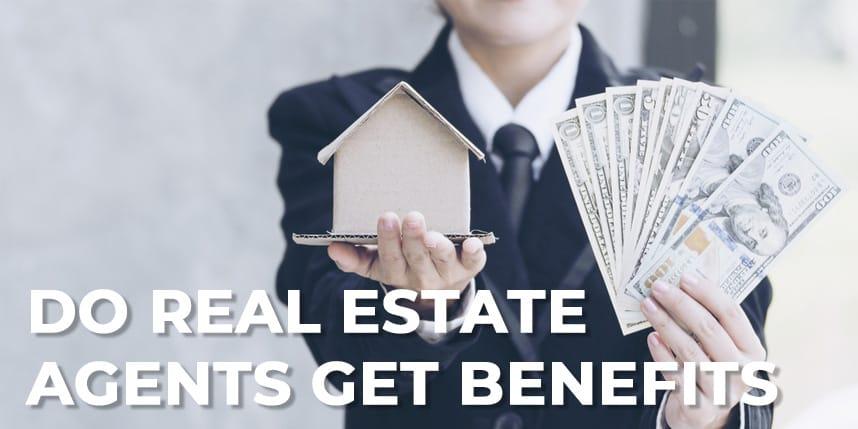 Do Real Estate Agents Get Benefits